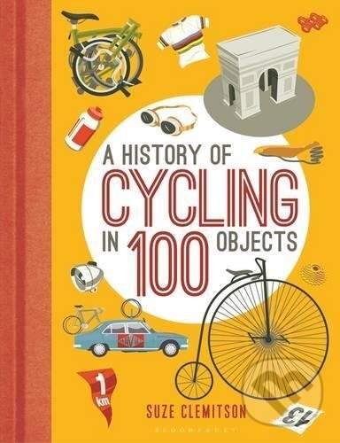 Levně A History of Cycling in 100 Objects - Suze Clemitson - kniha z kategorie Individuálne športy