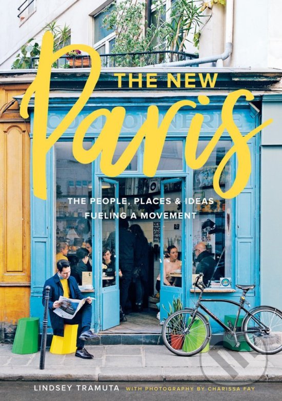 Levně The New Paris (The People, Places and Ideas Fueling a Movement) - kniha z kategorie Sprievodcovia Európou