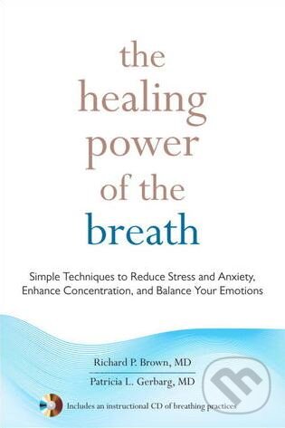The Healing Power of the Breath - Richard P. Brown, Patricia L. Gerbarg, Shambhala, 2012