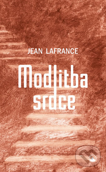 Kniha: Modlitba srdce (Jean Lafrance). Karmelitánské nakladatelství, 2017