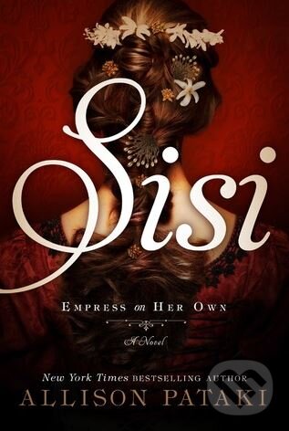 Levně Sisi: Empress on Her Own - Allison Pataki - kniha z kategorie Romantické