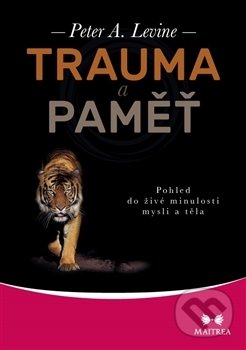 Trauma a paměť - Peter A. Levine, Maitrea, 2017