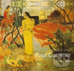 Levně Paul Gauguin (Život a dílo) - Vlastimil Tetiva - kniha z kategorie Maliarstvo a sochárstvo