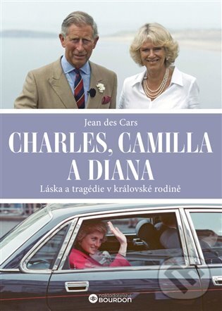 Kniha Charles, Camilla a Diana - Láska a tragédie v královské rodině