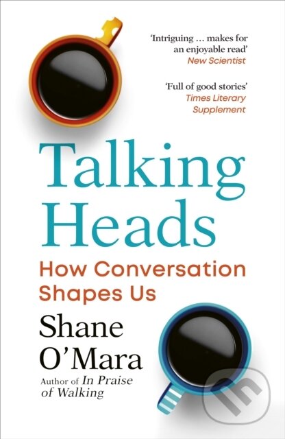 Levně Talking Heads (How Conversation Shapes Us) - Shane O'Mara - kniha z kategorie Prírodné vedy a technika