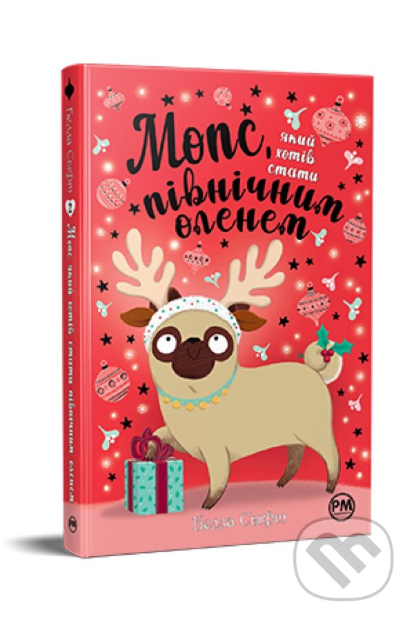 Kniha: Mops, yakyy khotiv staty pivnichnym olenem (Bella Swift)
