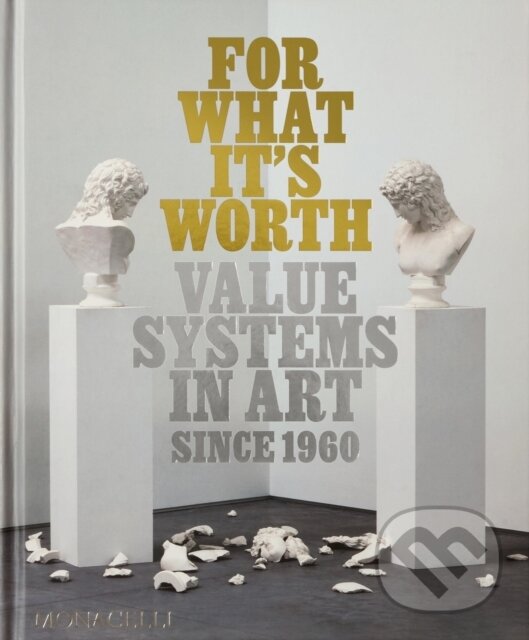 Levně For What It’s Worth (Value Systems in Art since 1960) - kniha z kategorie Dejiny umenia