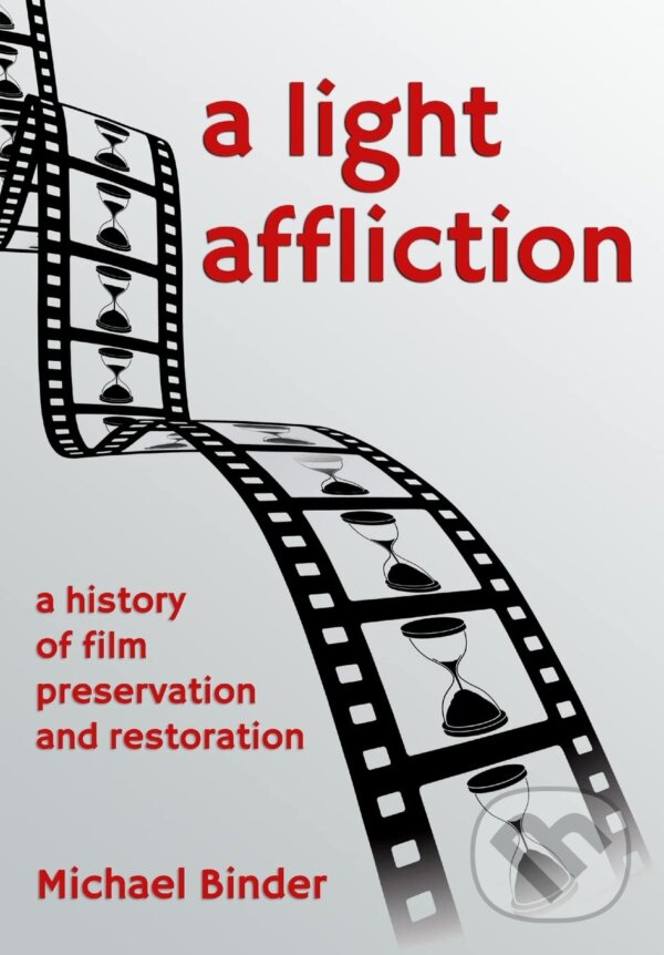 Levně A Light Affliction (A History of Film Preservation and Restoration) - kniha z kategorie Film