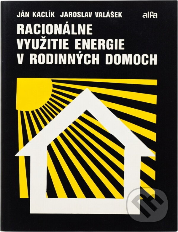 Kniha: Racionálne využitie energie v rodinných domoch (Ján Kaclík a Jaroslav Valášek). Alfa, 1989