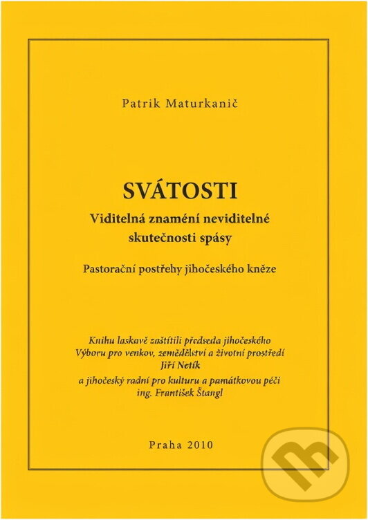 Kniha: Svátosti : viditelná znamení neviditelné skutečnosti spásy : pastorační postřehy jihočeského kněze (Patrik Maturkanič). , 2010