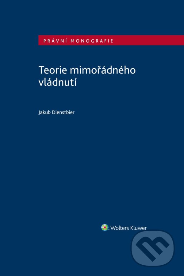 E-kniha: Teorie mimořádného vládnutí (Jakub Dienstbier). Wolters Kluwer ČR, 2024