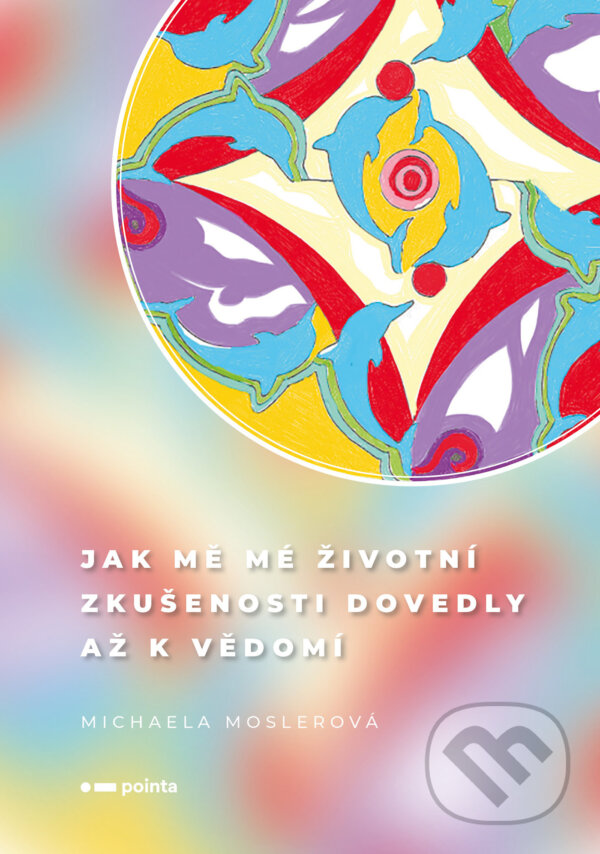 E-kniha: Jak mě mé životní zkušenosti dovedly až k vědomí (Michaela Moslerová). Pointa, 2024