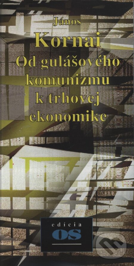 Kniha: Od gulášového komunizmu k trhovej ekonomike (János Kornai). Kalligram, 1998
