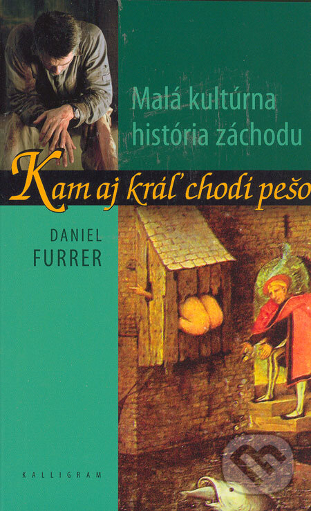 Kniha: Kam aj kráľ chodí pešo (Daniel Furrer). Kalligram, 2006