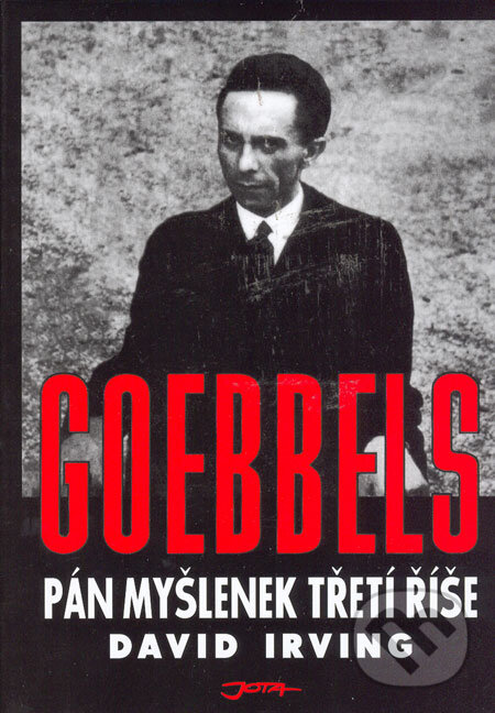 Kniha: Goebbels - Pán myšlenek Třetí říše (David Irving). Jota, 2004