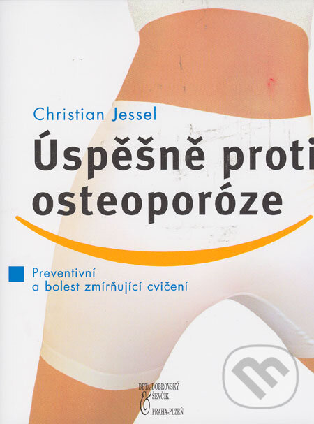 Kniha: Úspěšně proti osteoporóze (Christian Jessel). BETA - Dobrovský, 2006