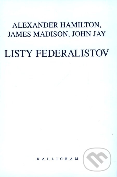Listy federalistov - Madison Jay Hamilton, Kalligram, 2002