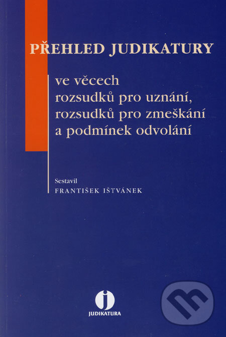 Kniha Přehled judikatury ve věcech rozsudků pro uznání, rozsudků pro zmeškání a podmínek odvolání