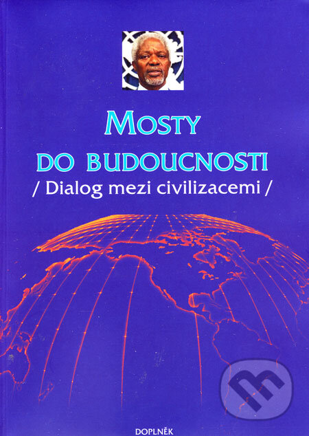 Levně Mosty do budoucnosti (Dialog mezi civilizacemi) - kniha z kategorie Politológia a politika