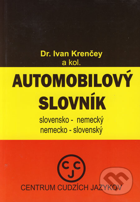Automobilový slovník - slovensko-nemecký a nemecko-slovenský - Ivan Krenčey a kol., CCJ-Fremdsprachenzentrum