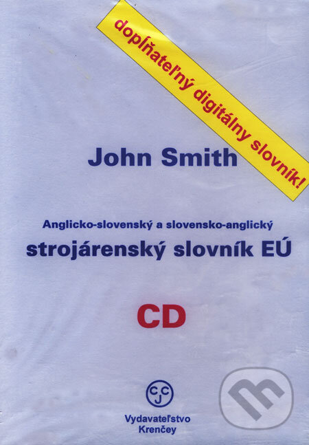 Anglicko-slovenský a slovensko-anglický strojárenský slovník EÚ - John Smith, KRENČEY