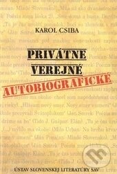 Levně Privátne - Verejné - Autobiografické - Karol Csiba - kniha z kategorie Literárna veda