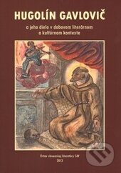 Levně Hugolín Gavlovič a jeho dielo v dobovom literárnom a kultúrnom kontexte - kniha z kategorie Literárna veda