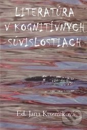 Literatúra v kognitívnych súvislostiach - Jana Kuzmíková a kolektív, Ústav slovenskej literatúry SAV, 2014