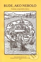 Levně Bude ako nebolo (Podoby utopického žánru) - Ivana Taranenková - kniha z kategorie Literárna veda