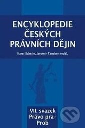 Encyklopedie českých právních dějin VII. - Karel Schelle, Jaromír Tauchen, Aleš Čeněk, KEY Publishing, 2017
