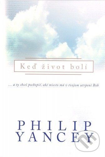 Levně Keď život bolí (...a ty chceš pochopiť, aké miesto má v tvojom utrpení Boh) - kniha z kategorie Duchovný život