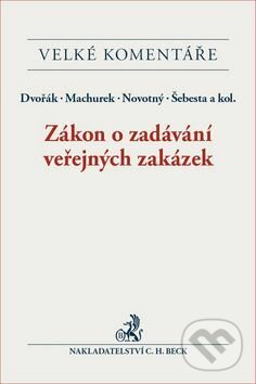 Zákon o zadávání veřejných zakázek - Machurek, Novotný, Šebesta Dvořák a kolektiv, C. H. Beck, 2017