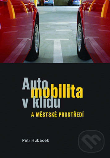 Levně Automobilita v klidu a městké prostředí - Petr Hubáček - kniha z kategorie Štúdie