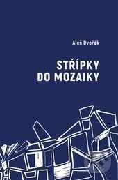 Levně Střípky do mozaiky - Aleš Dvořák - kniha z kategorie Poézia