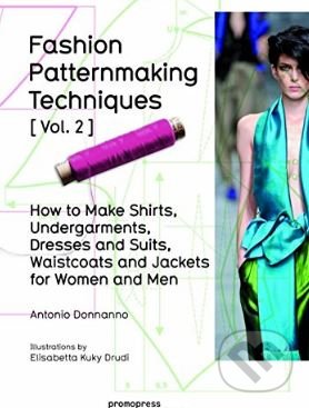 Levně Fashion Patternmaking Techniques (Volume 2) (How to Make Shirts, Undergarments, Dresses and Suits, Waistcoats and Jackets for Women and Men) - kniha…