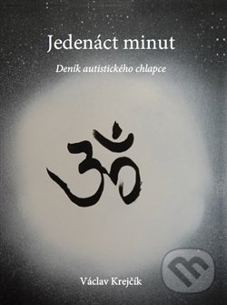 Levně Jedenáct minut (Deník autistického chlapce) - Václav Krejčík - kniha z kategorie Beletria
