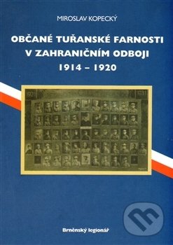 Občané tuřanské farnosti v zahraničním odboji 1914-1920 - Miroslav Kopecký, Šimon Ryšavý, 2003