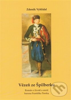 Levně Vězeň ze Špilberku (Román o životě a smrti barona Františka Trenka) - kniha z kategorie Stredovek