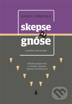 Levně Skepse a gnóse (Vyznání filosofické) - Karel Vorovka, Helena Pavlincová - kniha z kategorie Filozofia