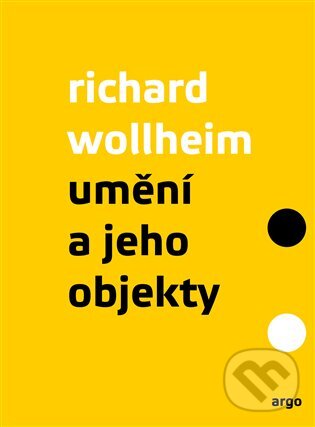 Kniha: Umění a jeho objekty (Richard Arthur Wollheim). Argo, 2026