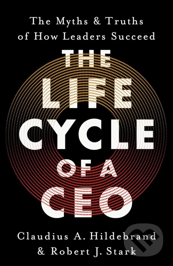 Levně The Life Cycle of a CEO (The Myths & Truths of How Leaders Succeed) - kniha z kategorie Management