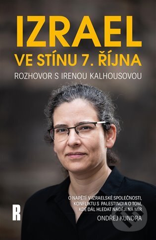 Levně Izrael ve stínu 7. října (Rozhovor s Irenou Kalhousovou) - kniha z kategorie Politológia a politika