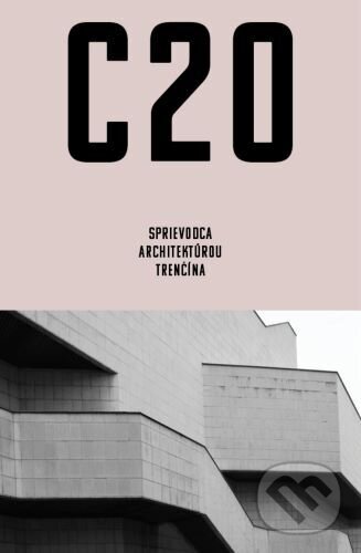 Levně C20: Sprievodca architektúrou Trenčína - Martin Zaiček - kniha z kategorie Mestská architektúra
