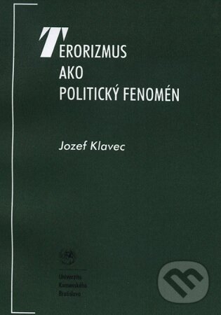 Levně Terorizmus ako politický fenomén - Jozef Klavec - kniha z kategorie Politológia a politika