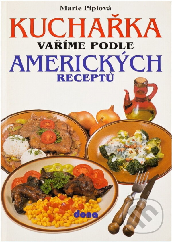 Kniha: Kuchařka : vaříme podle amerických receptů (Marie Píplová). Dona, 1995
