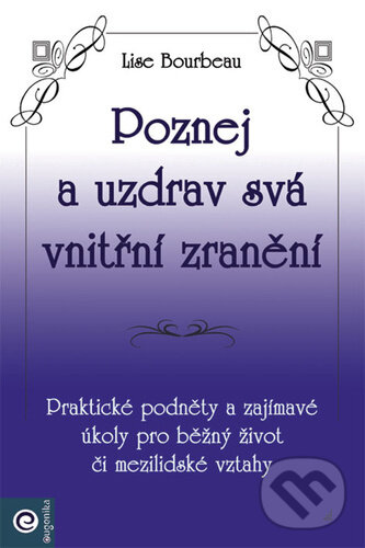 Kniha: Poznej a uzdrav svá vnitřní zranění (Lise Bourbeau)