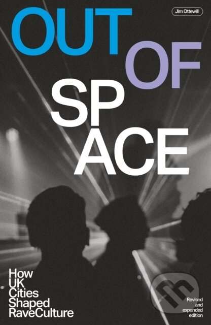 Levně Out Of Space (How UK Cities Shaped Rave Culture (Revised and Expanded)) - kniha z kategorie Hudba