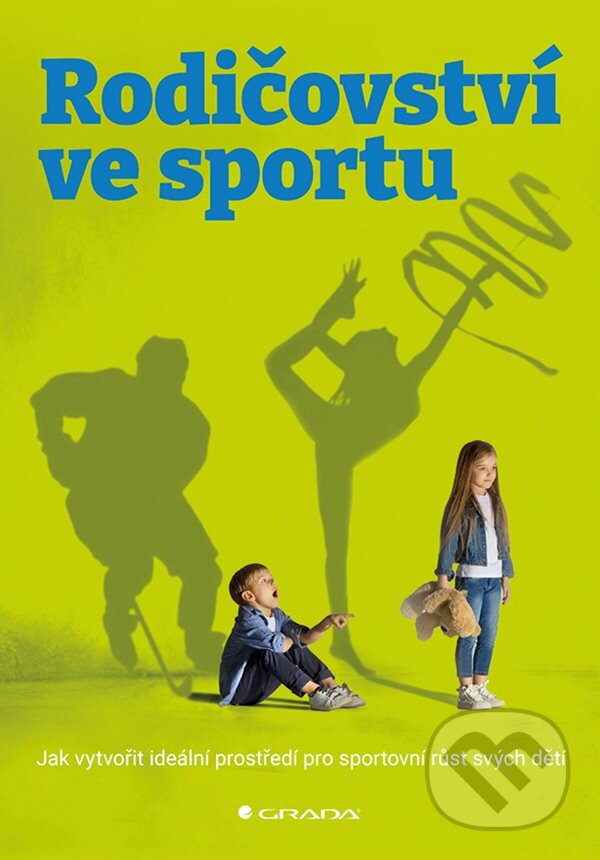 Levně Rodičovství ve sportu (Jak vytvořit ideální prostředí pro sportovní růst svých dětí) - kniha z kategorie Vzťahy a rodina