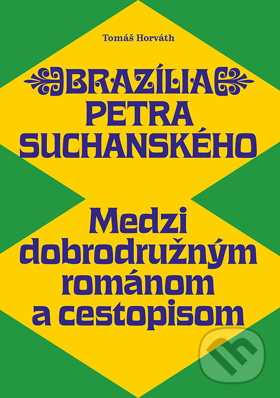 Levně Brazília Petra Suchanského (Medzi dobrodružným románom a cestopisom) - kniha z kategorie Literárna veda