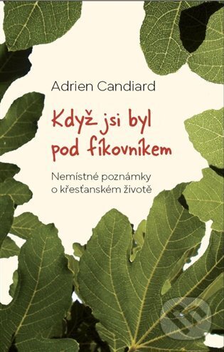 Kniha: Když jsi byl pod fíkovníkem (Adrien Candiard)